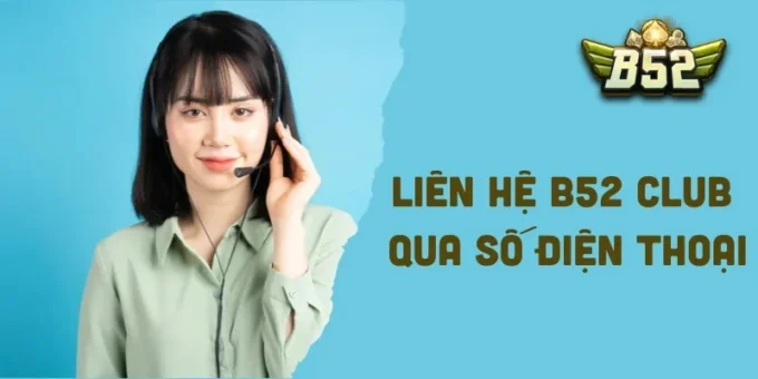 Liên hệ B52 Club qua số điện thoại